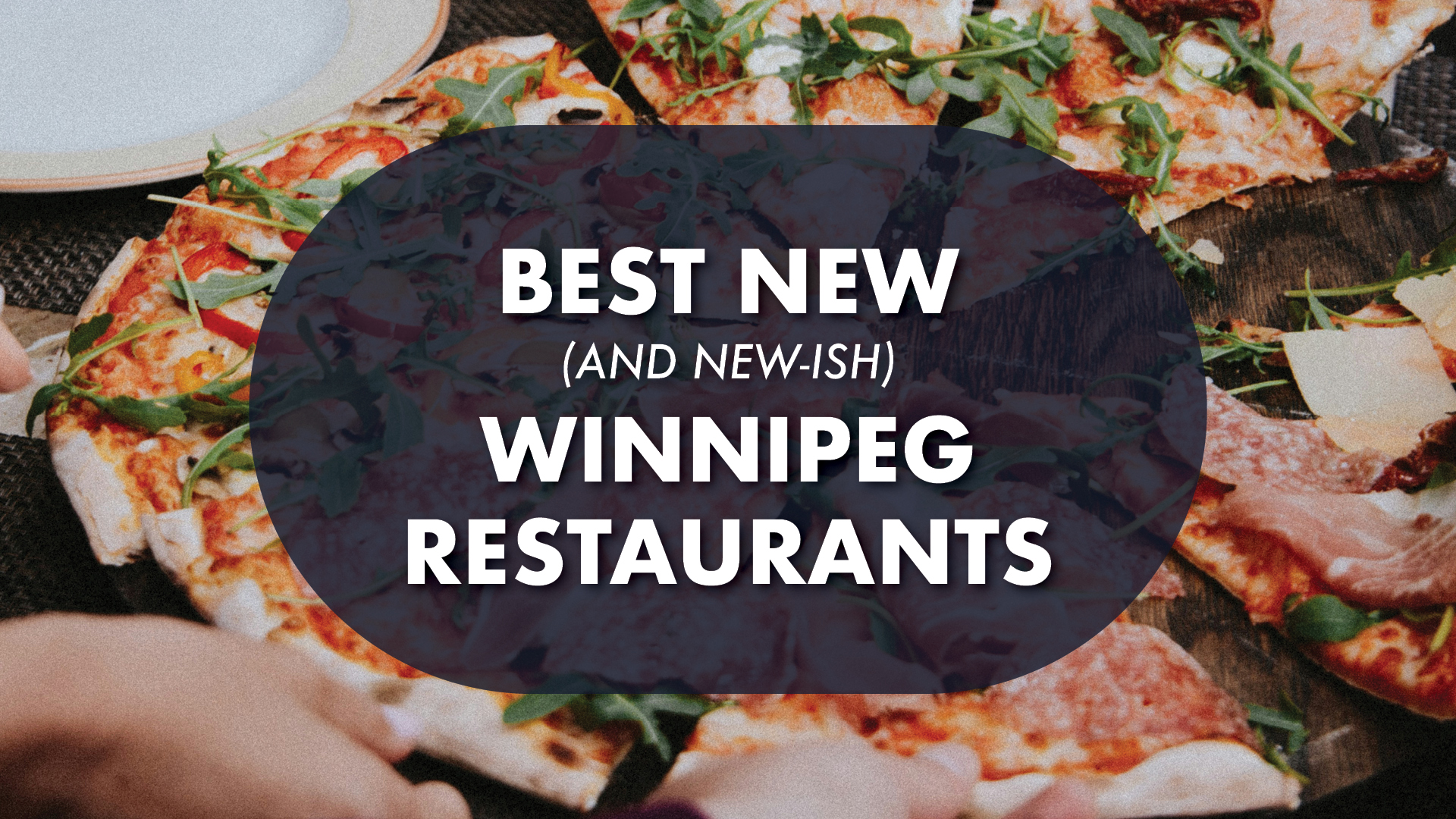 Best New (and new-ish) Winnipeg Restaurants
